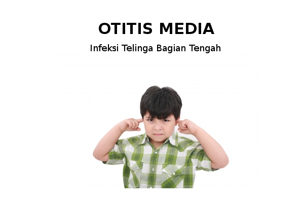 Info Lengkap Seputar Otitis Media pada Anak